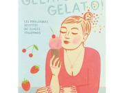 Gelato Gelato, le livre de recettes de glaces qui nous fait fondre de plaisir