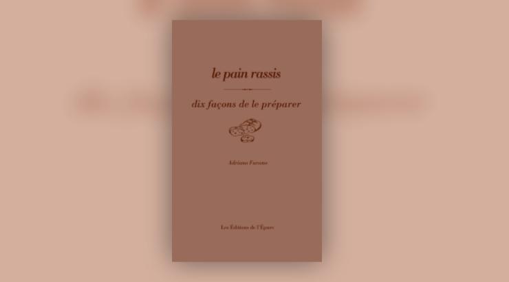 Le pain rassis, dix façons de le préparer, par Adriano Farano